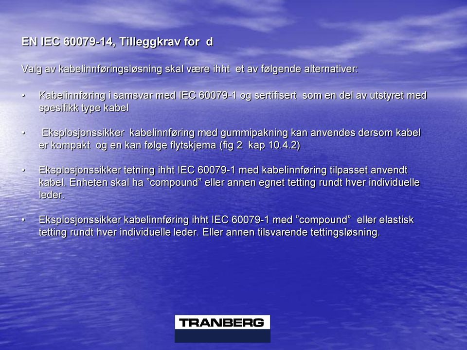 kap 10.4.2) Eksplosjonssikker tetning ihht IEC 60079-1 med kabelinnføring tilpasset anvendt kabel.