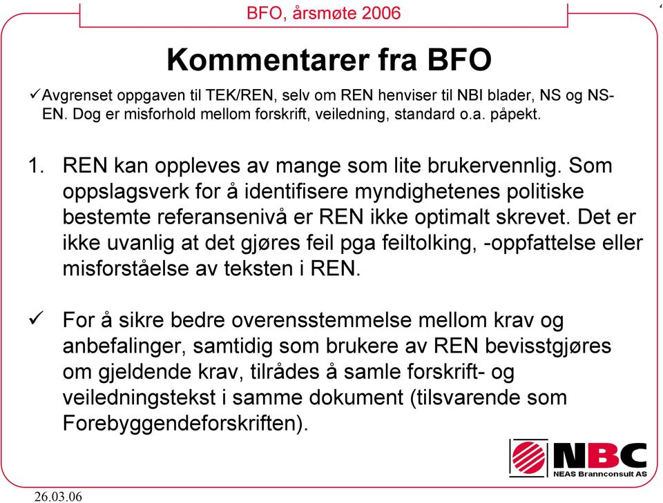 Det er ikke uvanlig at det gjøres feil pga feiltolking, -oppfattelse eller misforståelse av teksten i REN.