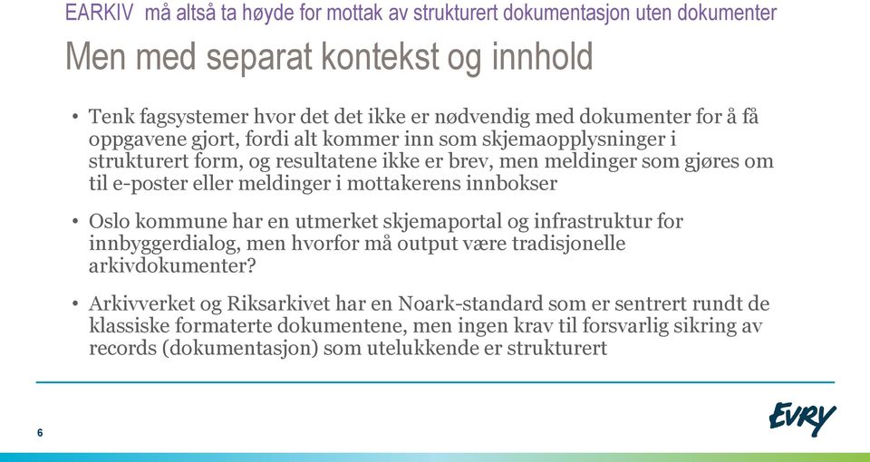 mottakerens innbokser Oslo kommune har en utmerket skjemaportal og infrastruktur for innbyggerdialog, men hvorfor må output være tradisjonelle arkivdokumenter?