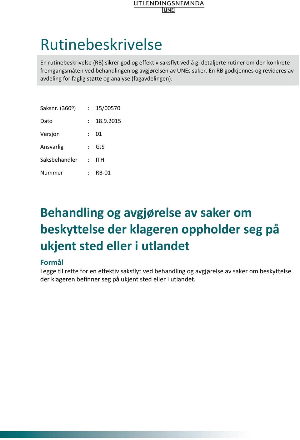 2015 Versjon : 01 Ansvarlig : GJS Saksbehandler : ITH Nummer : RB-01 Behandling og avgjørelse av saker om beskyttelse der klageren oppholder seg på ukjent sted