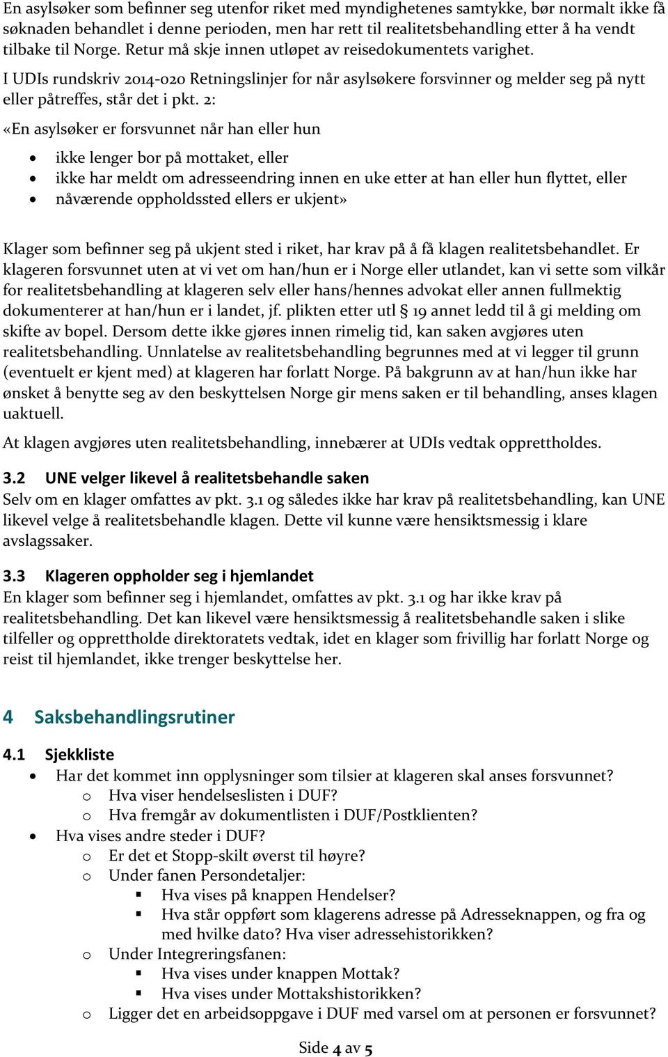 2: «En asylsøker er forsvunnet når han eller hun ikke lenger bor på mottaket, eller ikke har meldt om adresseendring innen en uke etter at han eller hun flyttet, eller nåværende oppholdssted ellers