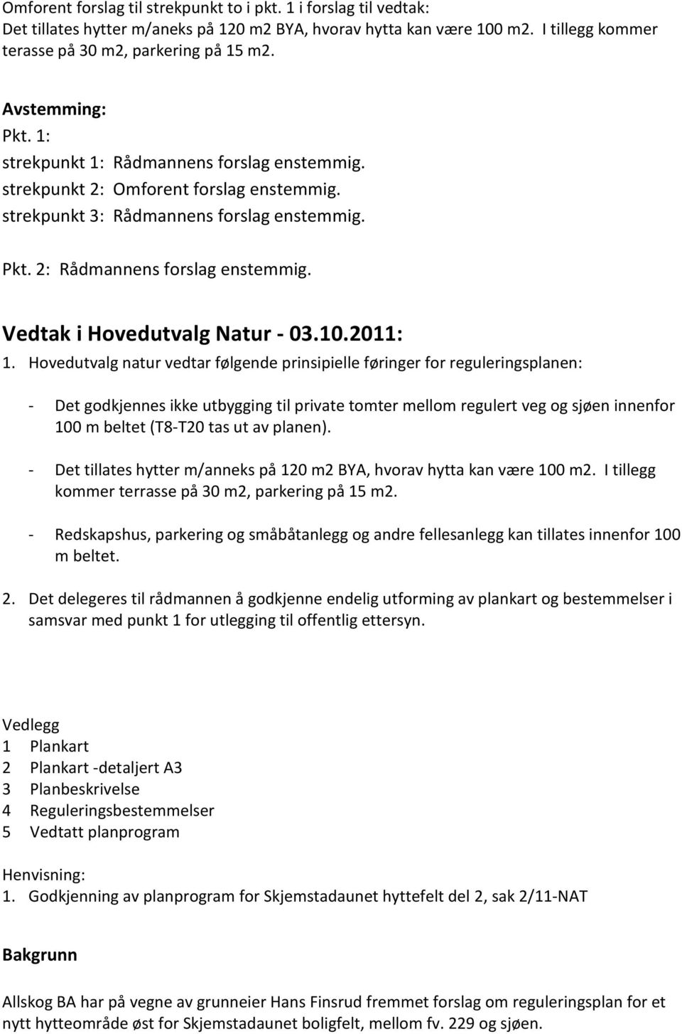 Vedtak i Hovedutvalg Natur - 03.10.2011: 1.