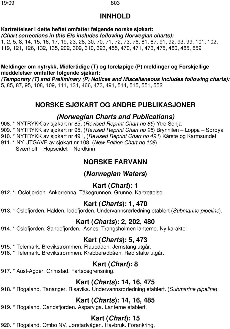 meldinger og Forskjellige meddelelser omfatter følgende sjøkart: (Temporary (T) and Preliminary (P) Notices and Miscellaneous includes following charts): 5, 85, 87, 95, 108, 109, 111, 131, 466, 473,