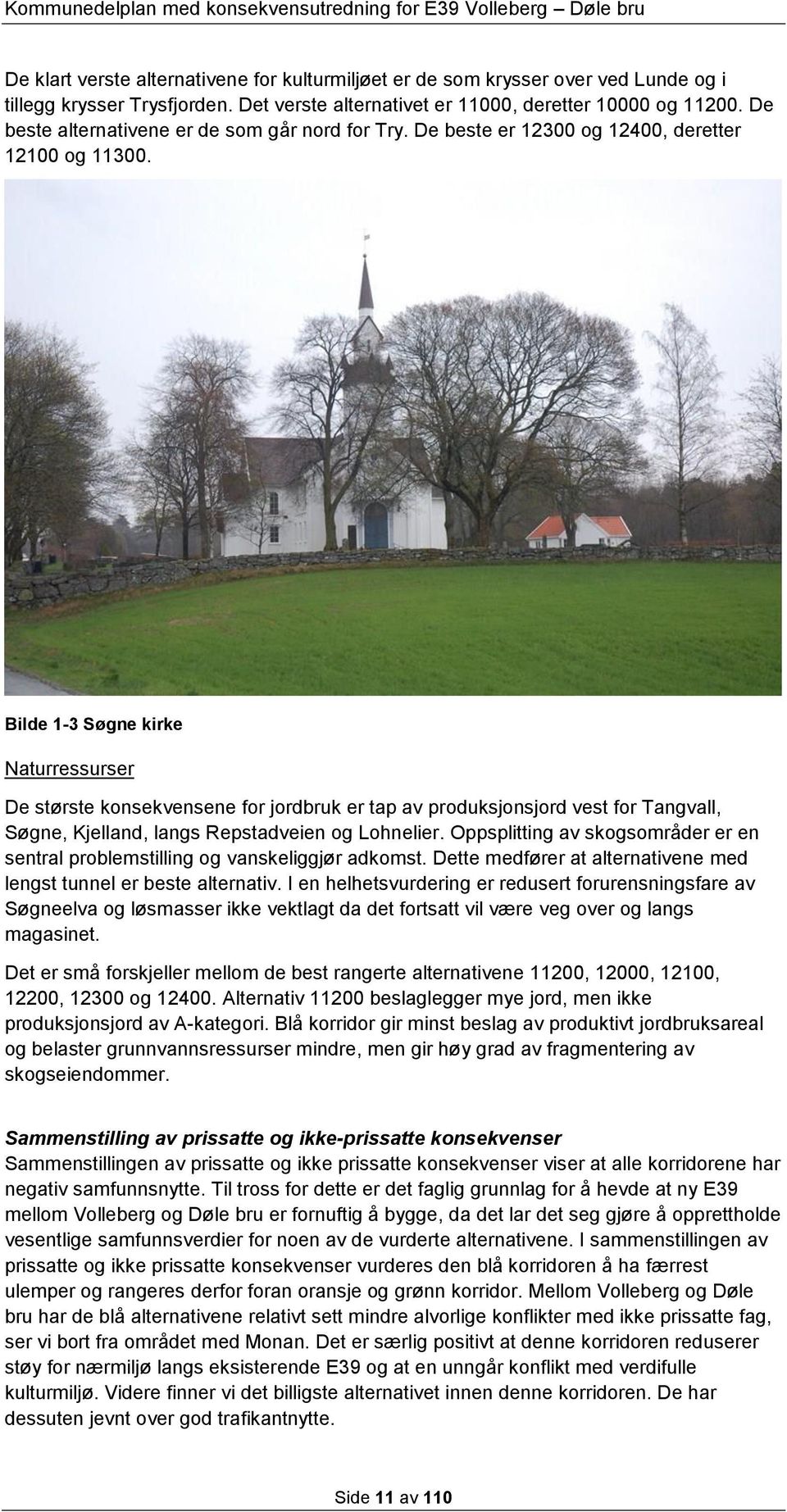 Bilde 1-3 Søgne kirke Naturressurser De største konsekvensene for jordbruk er tap av produksjonsjord vest for Tangvall, Søgne, Kjelland, langs Repstadveien og Lohnelier.