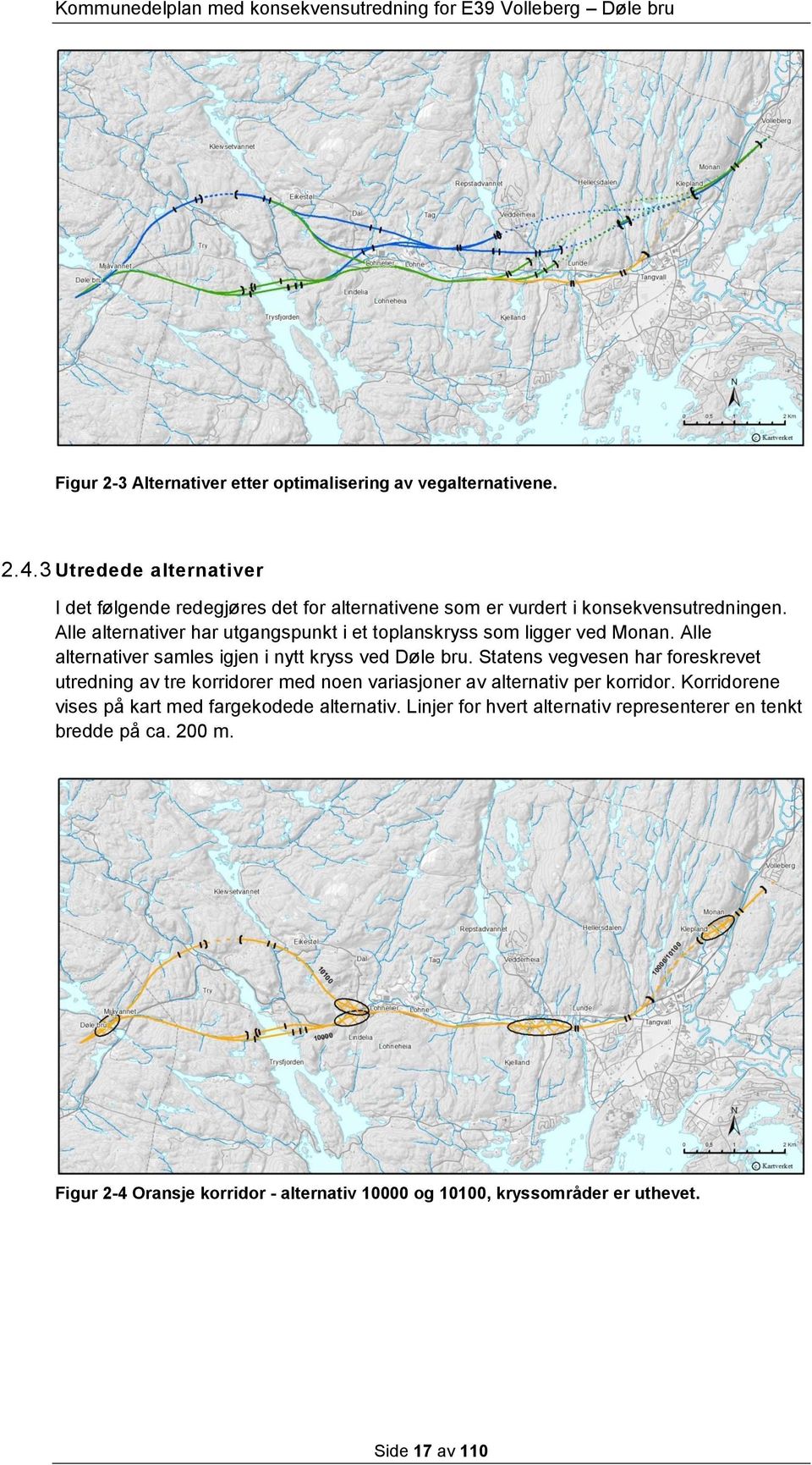 Alle alternativer har utgangspunkt i et toplanskryss som ligger ved Monan. Alle alternativer samles igjen i nytt kryss ved Døle bru.