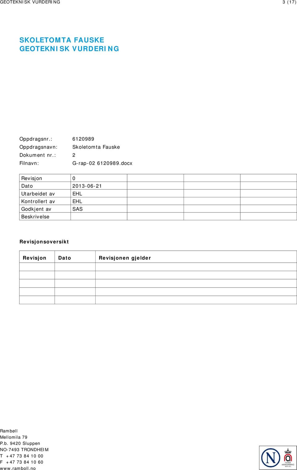 docx Revisjon 0 Dato 2013-06-21 Utarbeidet av EHL Kontrollert av EHL Godkjent av SAS Beskrivelse