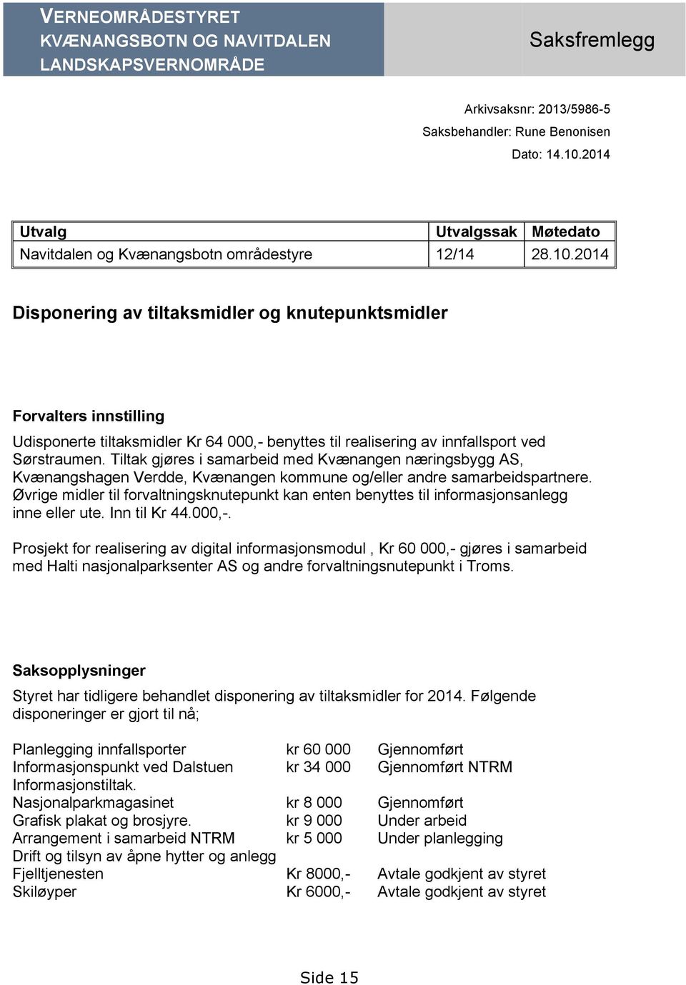 2014 Disponering av tiltaksmidler og knutepunktsmidler Forvalters innstilling Udisponerte tiltaksmidler Kr 64 000,- benyttes til realisering av innfallsport ved Sørstraumen.