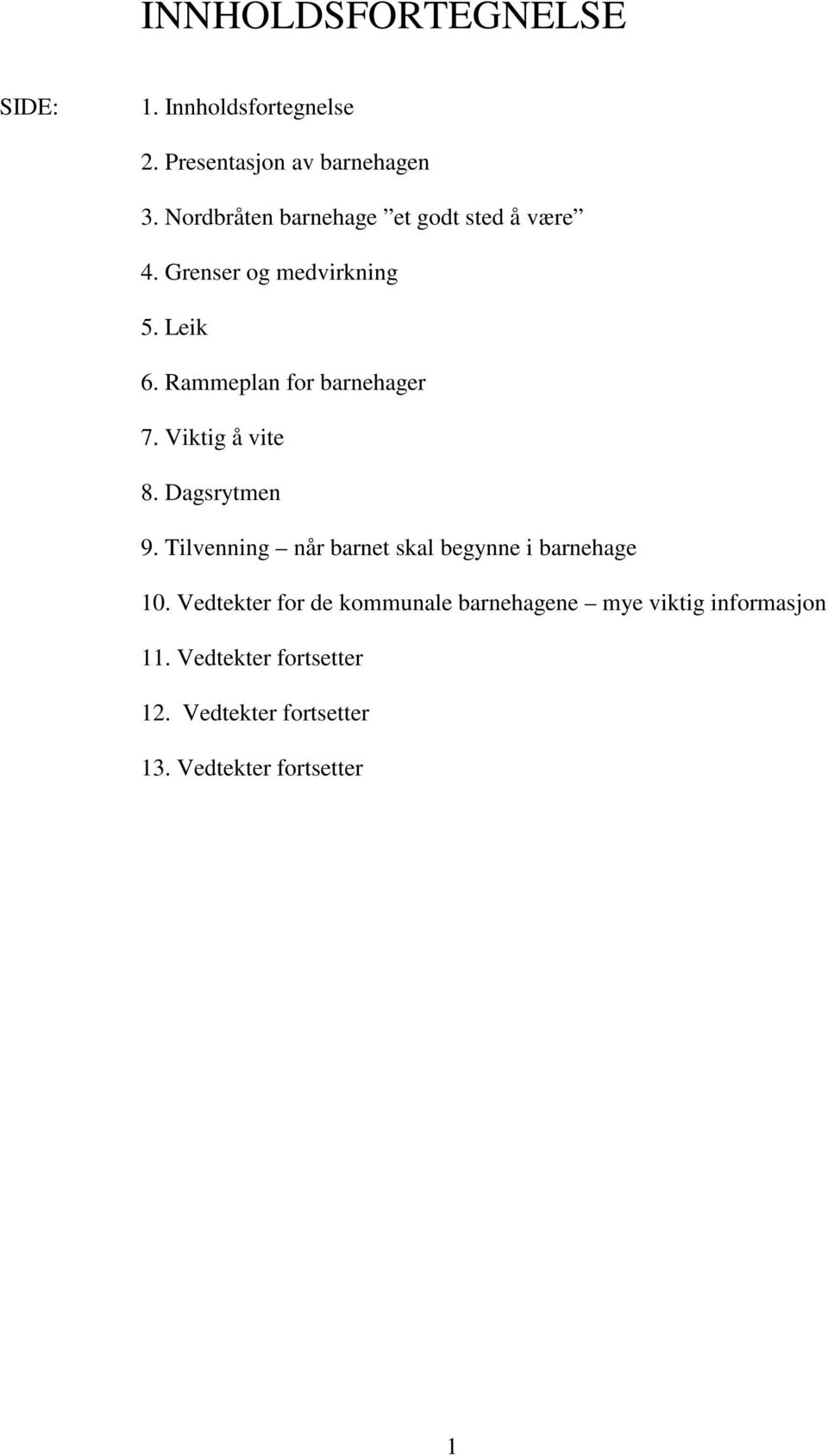 Rammeplan for barnehager 7. Viktig å vite 8. Dagsrytmen 9.