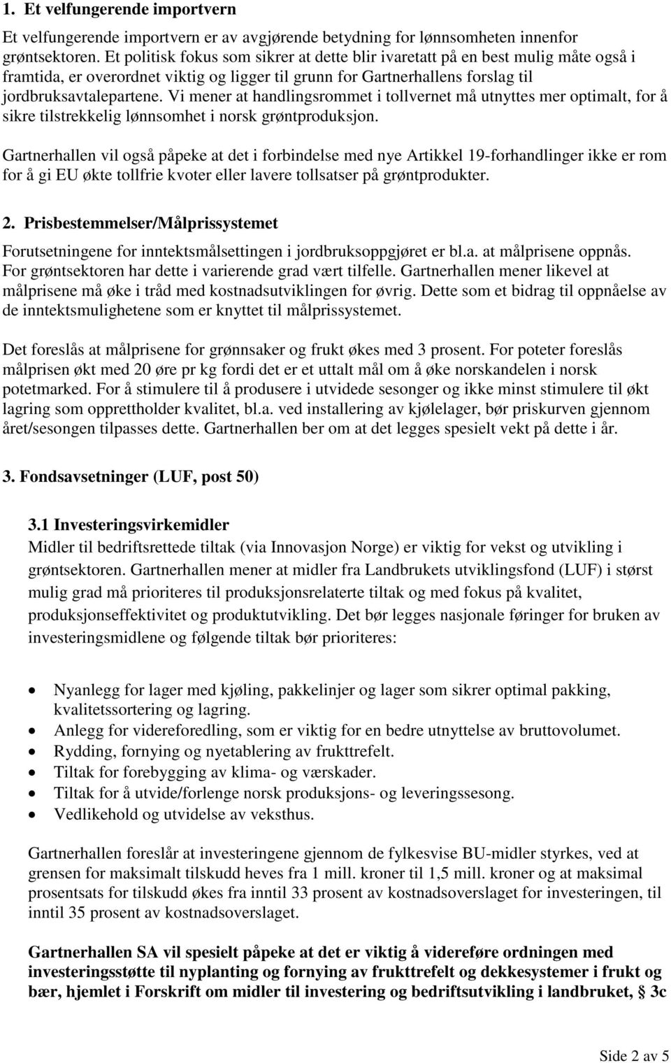 Vi mener at handlingsrommet i tollvernet må utnyttes mer optimalt, for å sikre tilstrekkelig lønnsomhet i norsk grøntproduksjon.