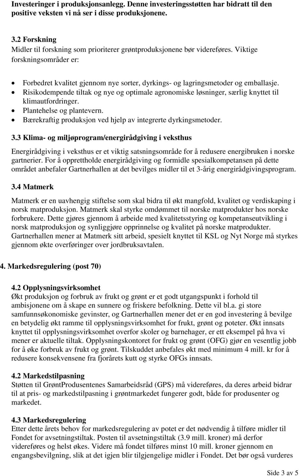 Risikodempende tiltak og nye og optimale agronomiske løsninger, særlig knyttet til klimautfordringer. Plantehelse og plantevern. Bærekraftig produksjon ved hjelp av integrerte dyrkingsmetoder. 3.