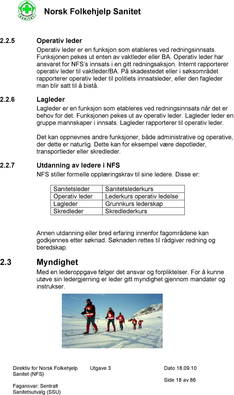 På skadestedet eller i søksområdet rapporterer operativ leder til politiets innsatsleder, eller den fagleder man blir satt til å bistå. 2.