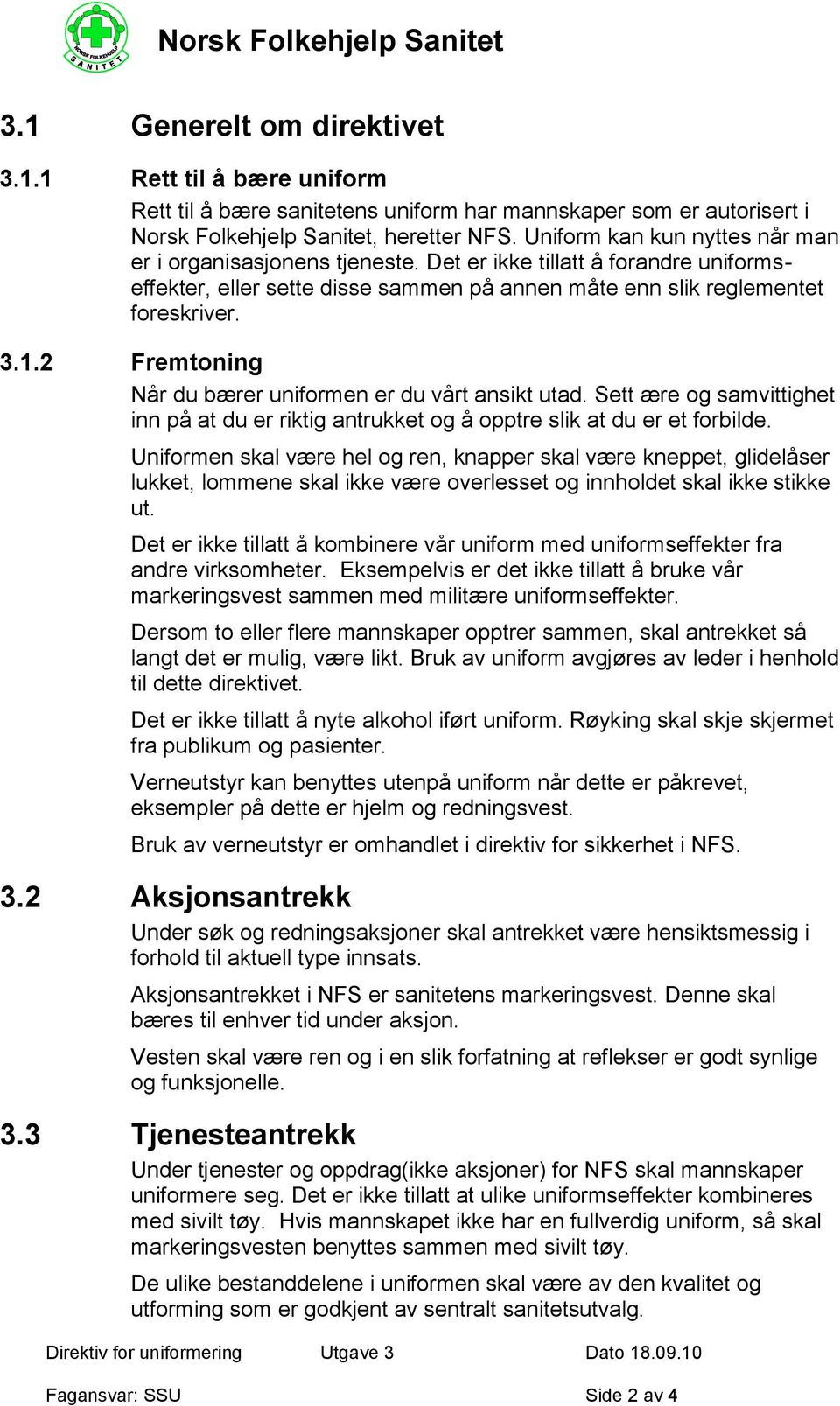 2 Fremtoning Når du bærer uniformen er du vårt ansikt utad. Sett ære og samvittighet inn på at du er riktig antrukket og å opptre slik at du er et forbilde.