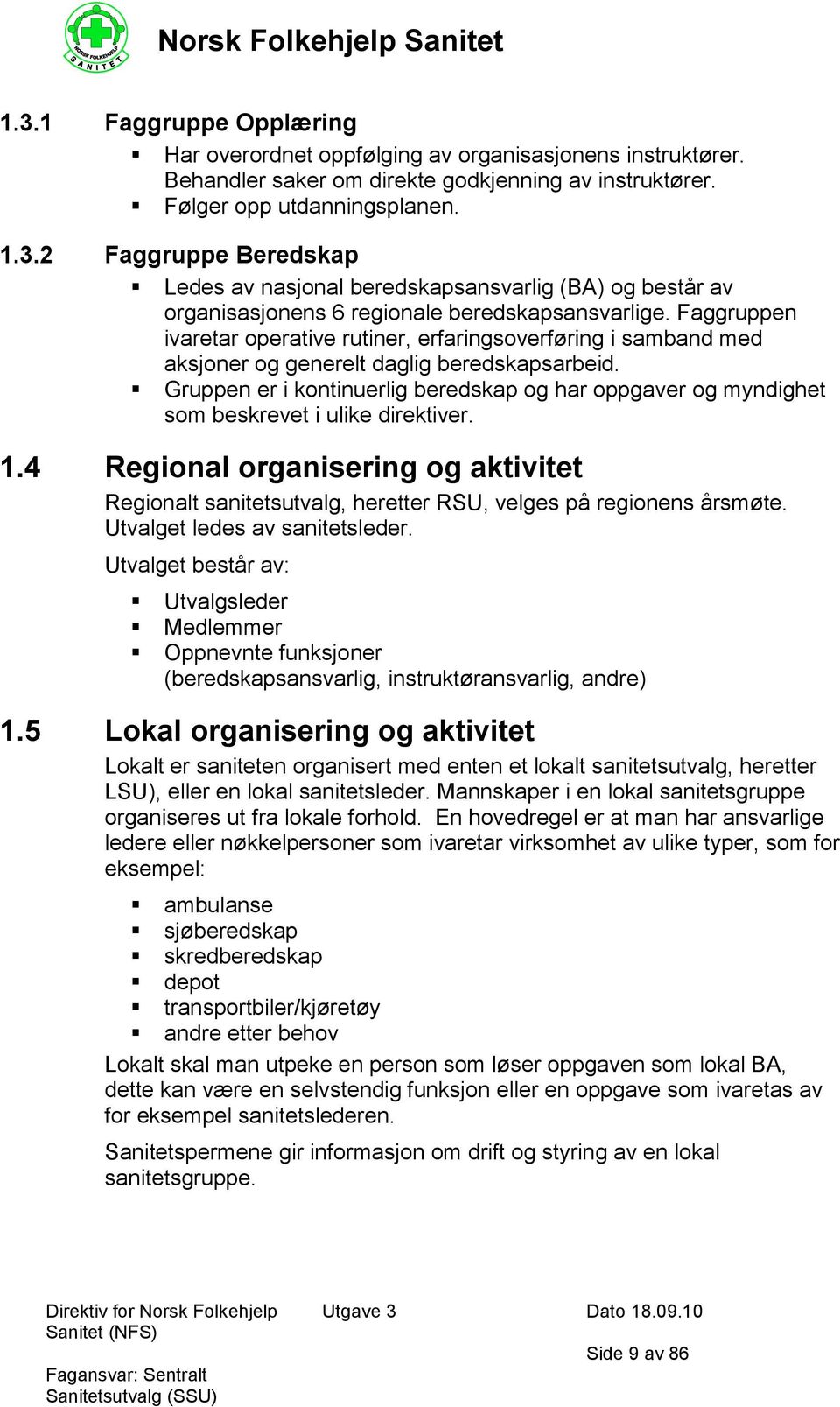 Gruppen er i kontinuerlig beredskap og har oppgaver og myndighet som beskrevet i ulike direktiver. 1.