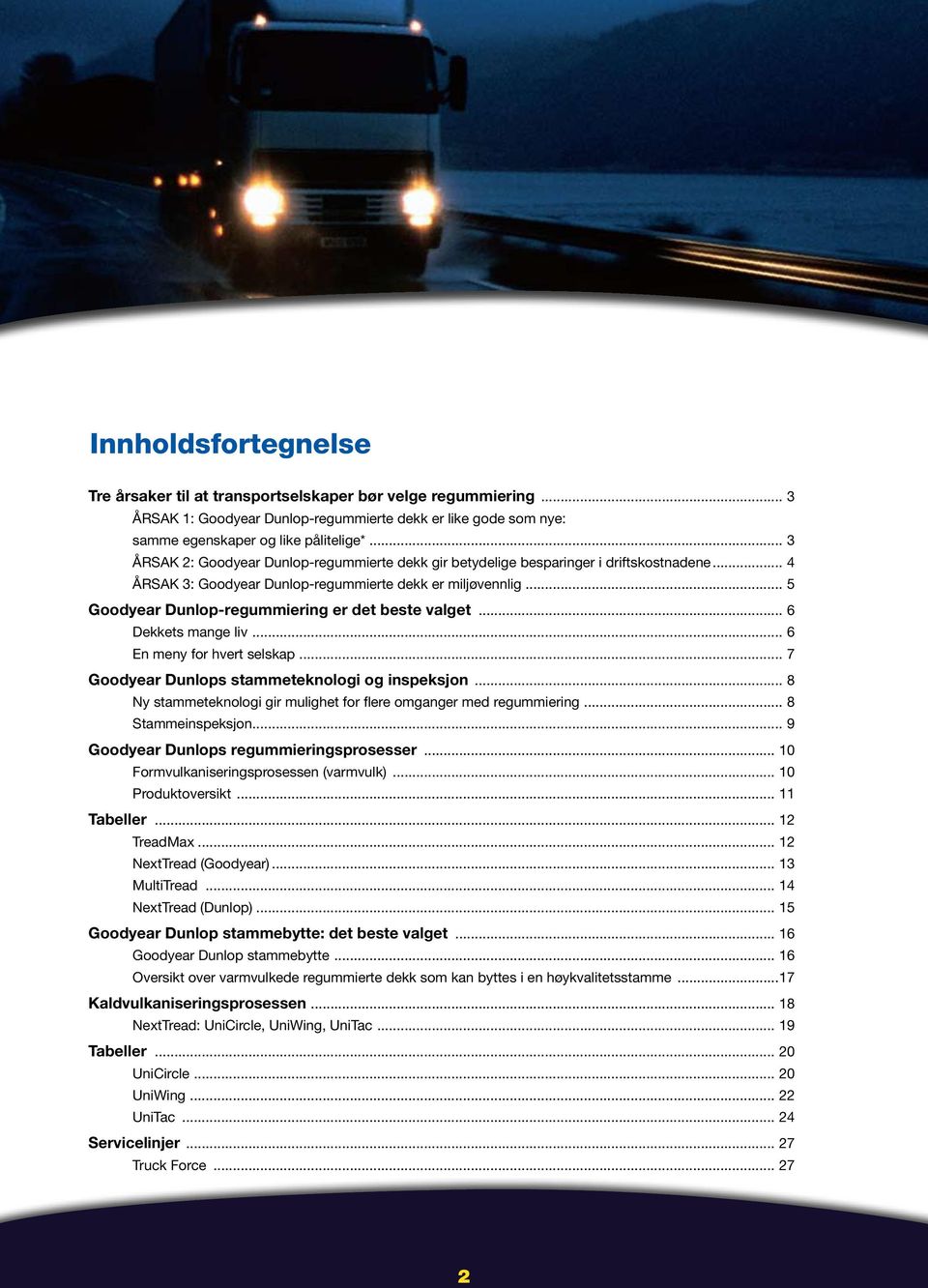 .. 5 Goodyear Dunlop-regummiering er det beste valget... 6 Dekkets mange liv... 6 En meny for hvert selskap... 7 Goodyear Dunlops stammeteknologi og inspeksjon.