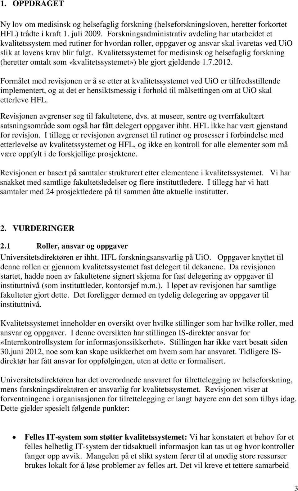 Kvalitetssystemet for medisinsk og helsefaglig forskning (heretter omtalt som «kvalitetssystemet») ble gjort gjeldende 1.7.2012.