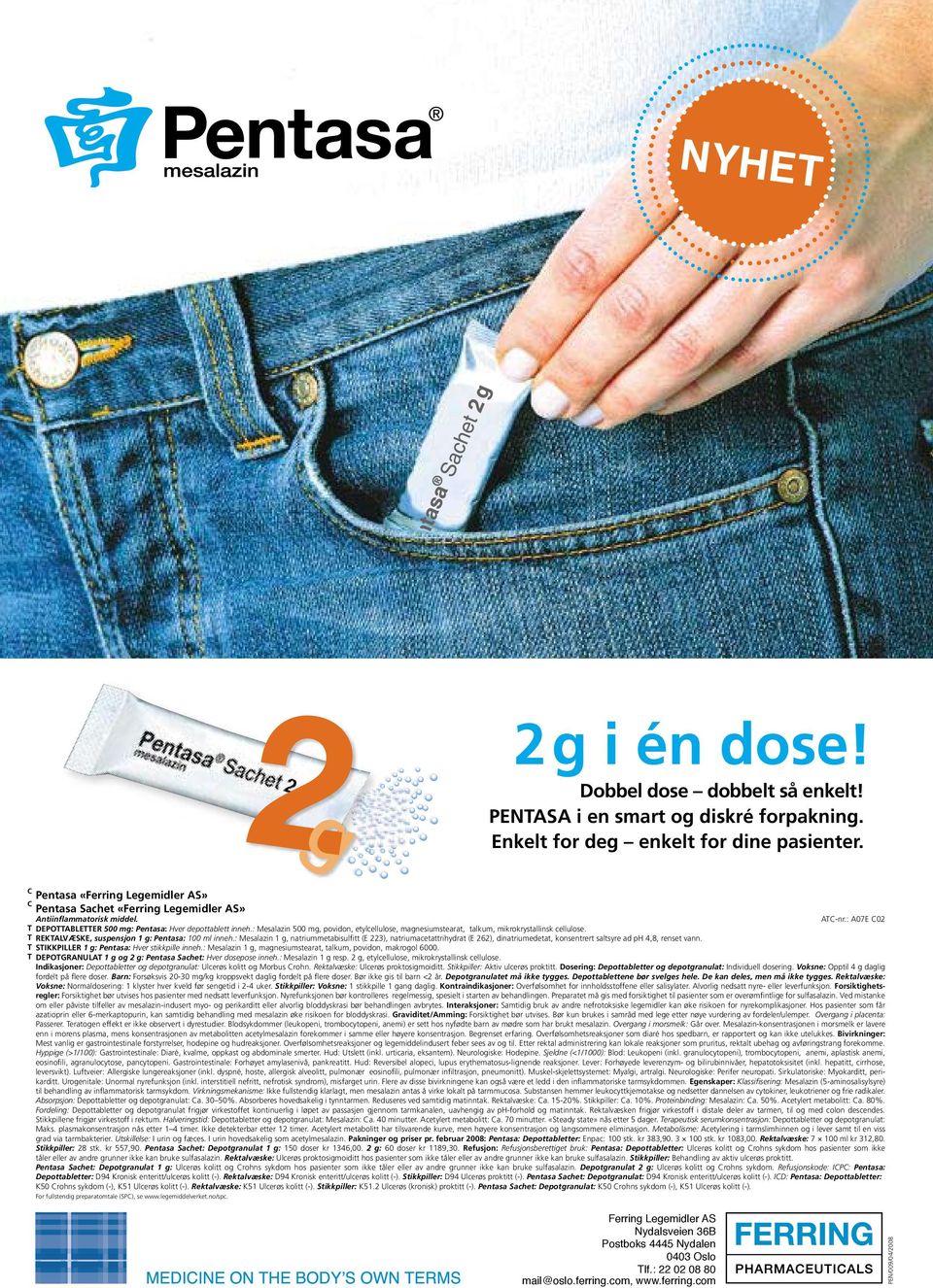 : Mesalazin 500 mg, povidon, etylcellulose, magnesiumstearat, talkum, mikrokrystallinsk cellulose. T REKTALVÆSKE, suspensjon 1 g: Pentasa: 100 ml inneh.