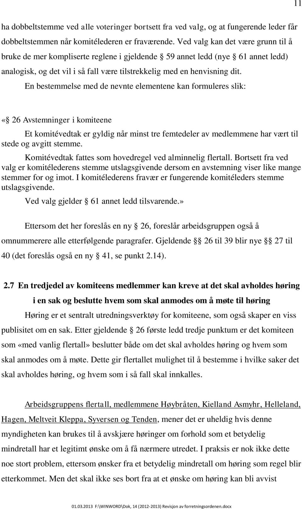 En bestemmelse med de nevnte elementene kan formuleres slik: «26 Avstemninger i komiteene Et komitévedtak er gyldig når minst tre femtedeler av medlemmene har vært til stede og avgitt stemme.