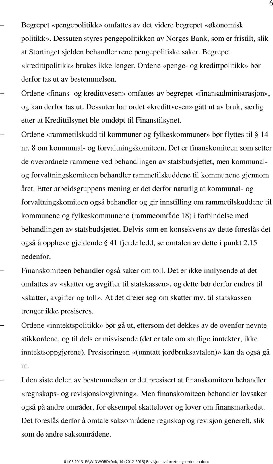 Ordene «penge- og kredittpolitikk» bør derfor tas ut av bestemmelsen. Ordene «finans- og kredittvesen» omfattes av begrepet «finansadministrasjon», og kan derfor tas ut.