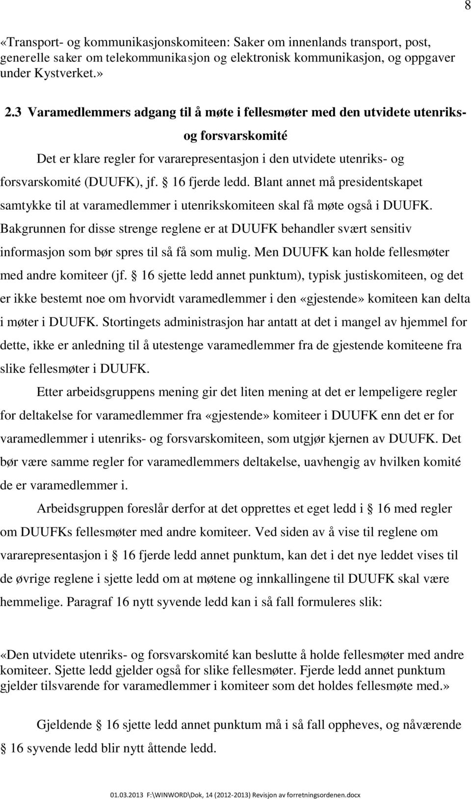 16 fjerde ledd. Blant annet må presidentskapet samtykke til at varamedlemmer i utenrikskomiteen skal få møte også i DUUFK.