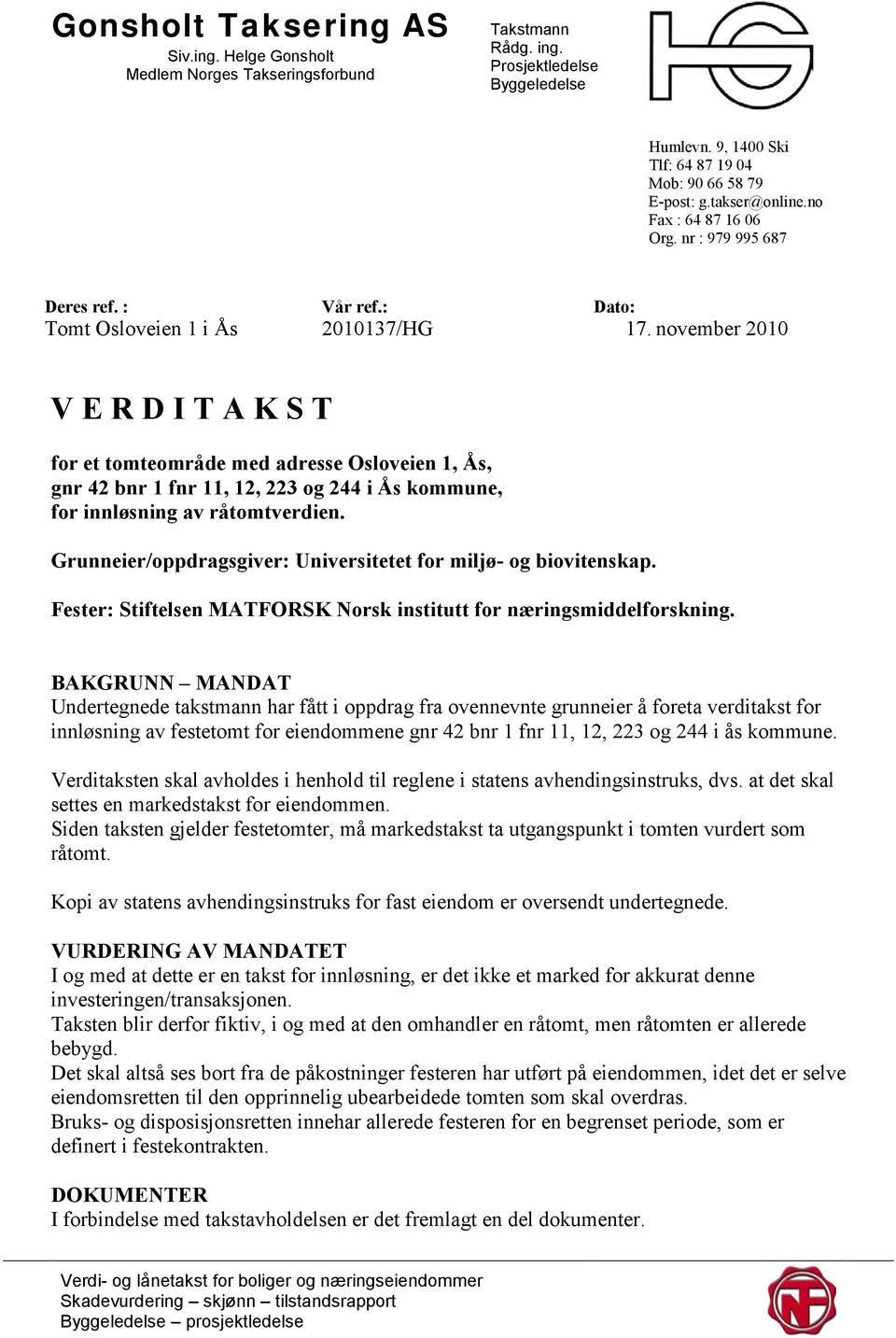 november 2010 V E R D I T A K S T for et tomteområde med adresse Osloveien 1, Ås, gnr 42 bnr 1 fnr 11, 12, 223 og 244 i Ås kommune, for innløsning av råtomtverdien.