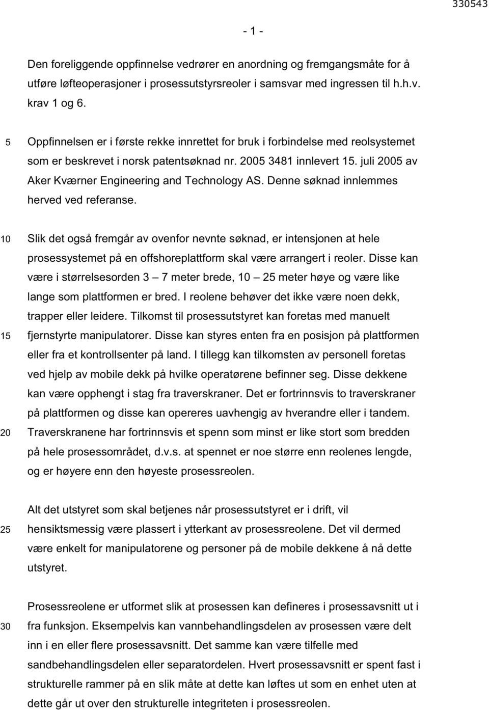 juli 2005 av Aker Kværner Engineering and Technology AS. Denne søknad innlemmes herved ved referanse.