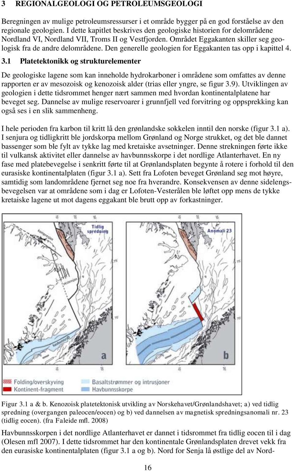 Den generelle geologien for Eggakanten tas opp i kapittel 4. 3.