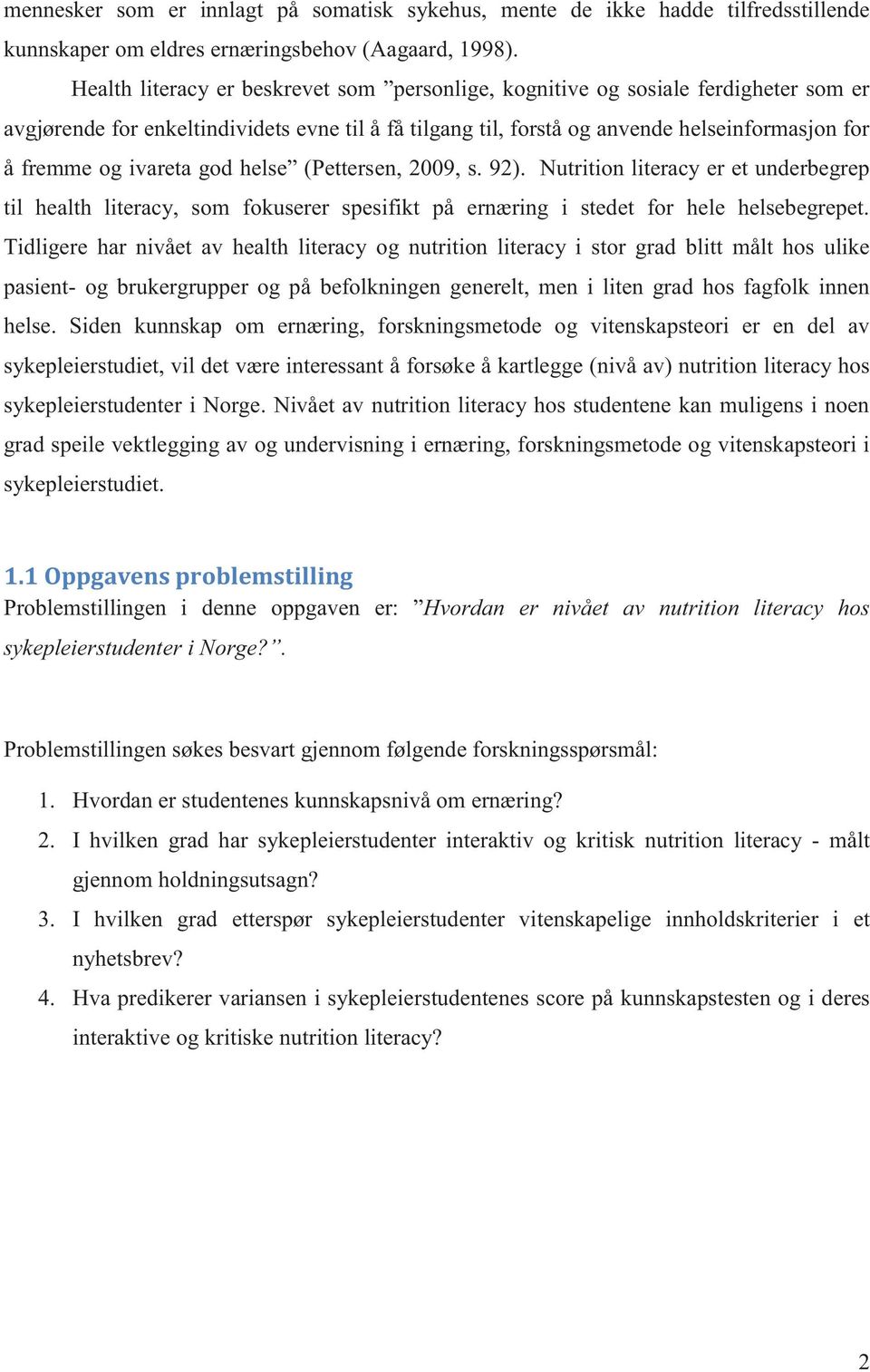 ivareta god helse (Pettersen, 2009, s. 92). Nutrition literacy er et underbegrep til health literacy, som fokuserer spesifikt på ernæring i stedet for hele helsebegrepet.