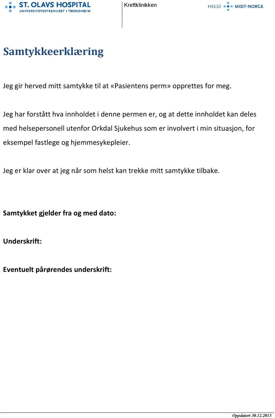 Sjukehus som er involvert i min situasjon, for eksempel fastlege og hjemmesykepleier.