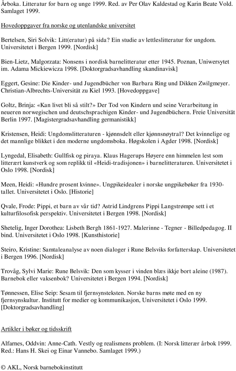[Nordisk] Bien-Lietz, Malgorzata: Nonsens i nordisk barnelitteratur etter 1945. Poznan, Uniwersytet im. Adama Mickiewicza 1998.