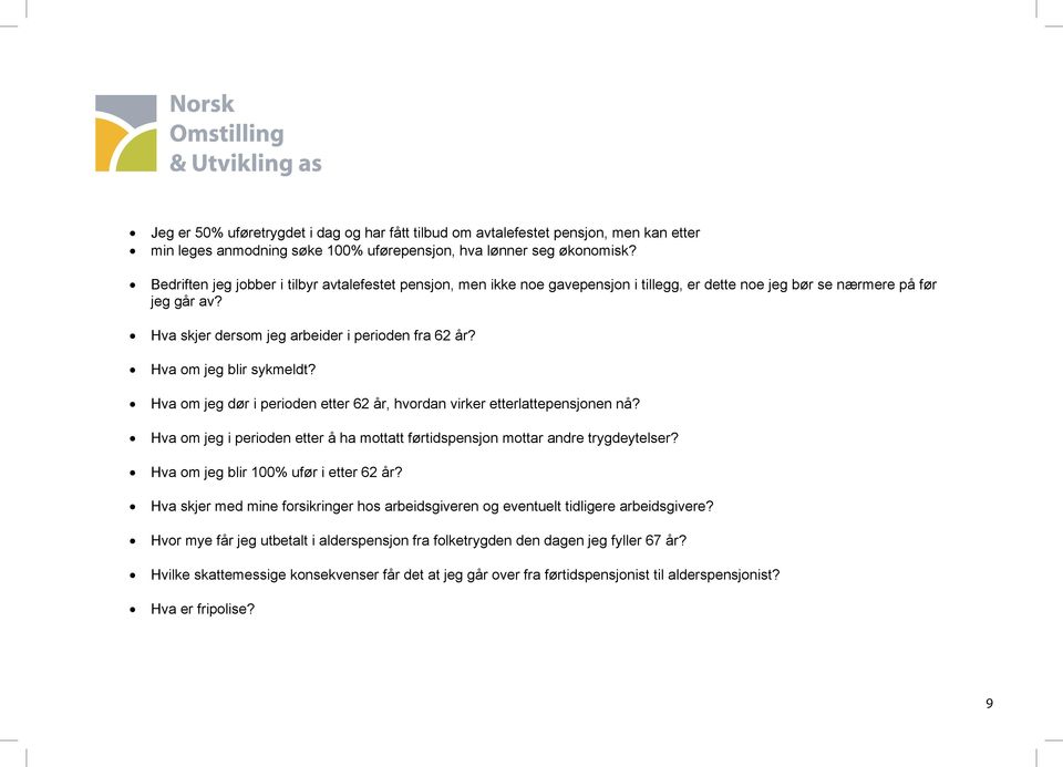 Hva om jeg blir sykmeldt? Hva om jeg dør i perioden etter 62 år, hvordan virker etterlattepensjonen nå? Hva om jeg i perioden etter å ha mottatt førtidspensjon mottar andre trygdeytelser?