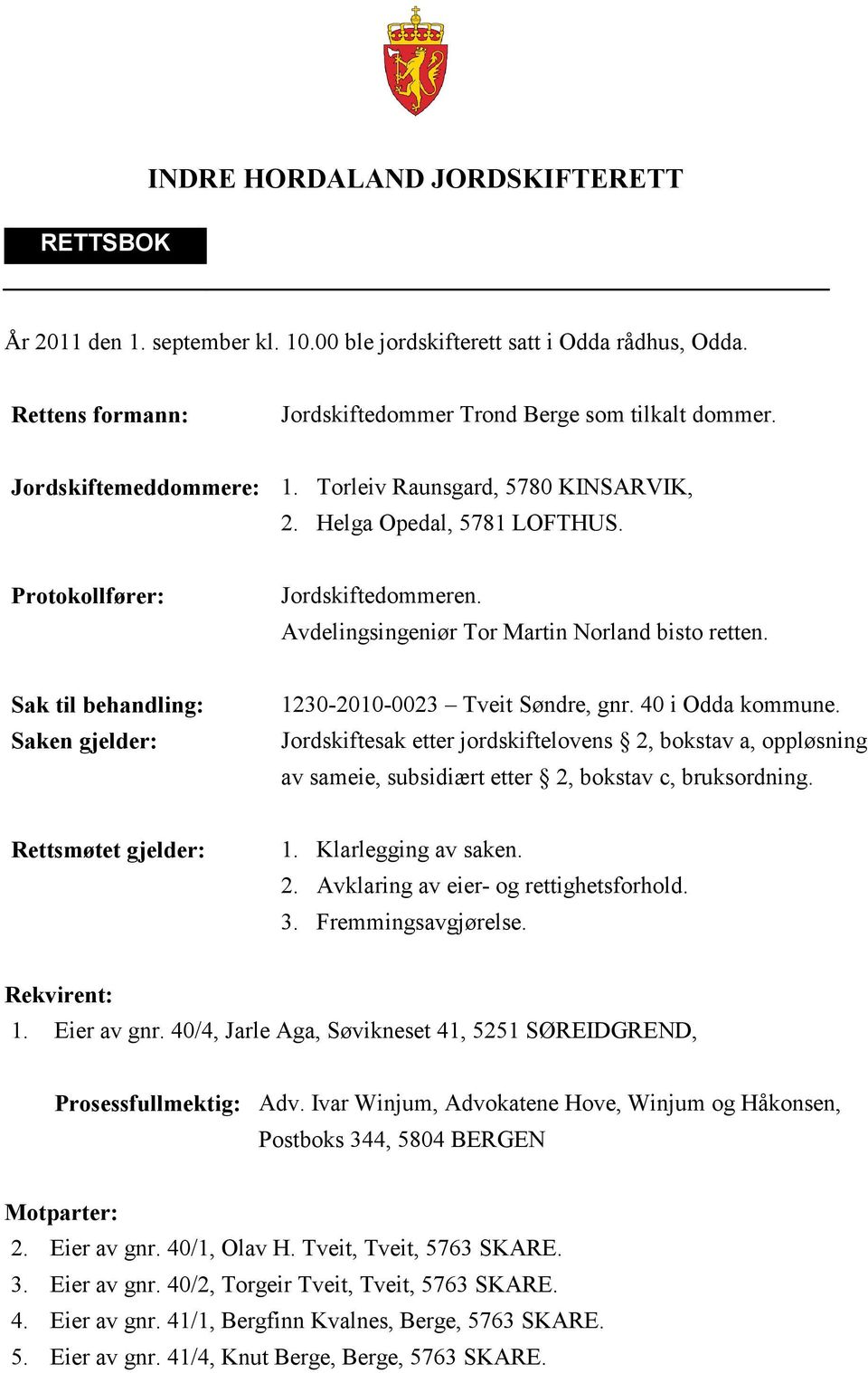 Sak til behandling: Saken gjelder: 1230-2010-0023 Tveit Søndre, gnr. 40 i Odda kommune.