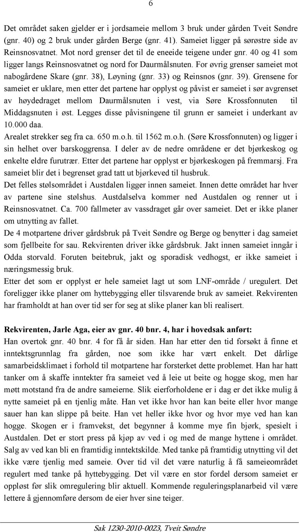 33) og Reinsnos (gnr. 39).