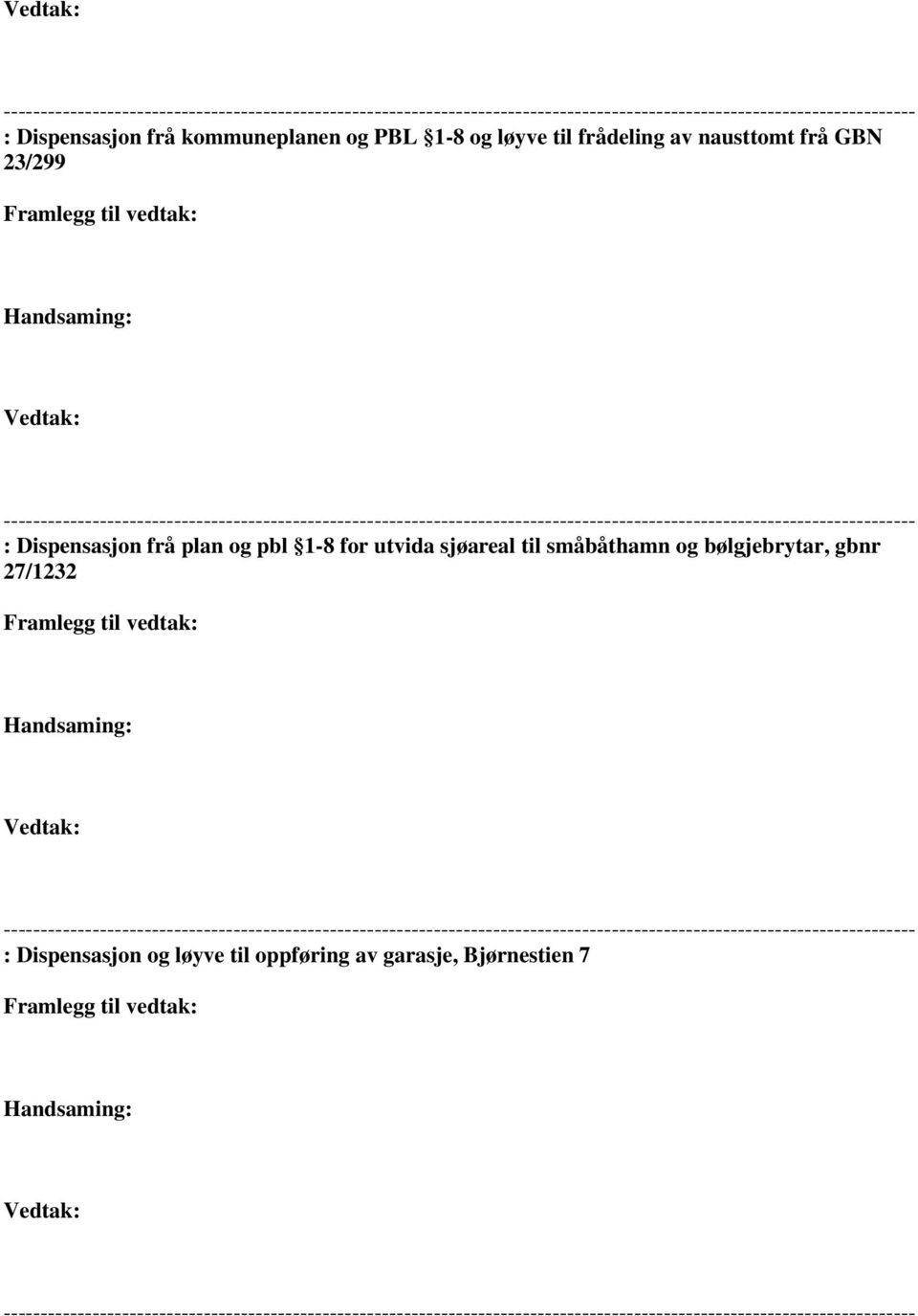 Dispensasjon frå plan og pbl 1-8 for utvida sjøareal til småbåthamn og bølgjebrytar, gbnr 27/1232 Framlegg til vedtak: Handsaming: Vedtak: