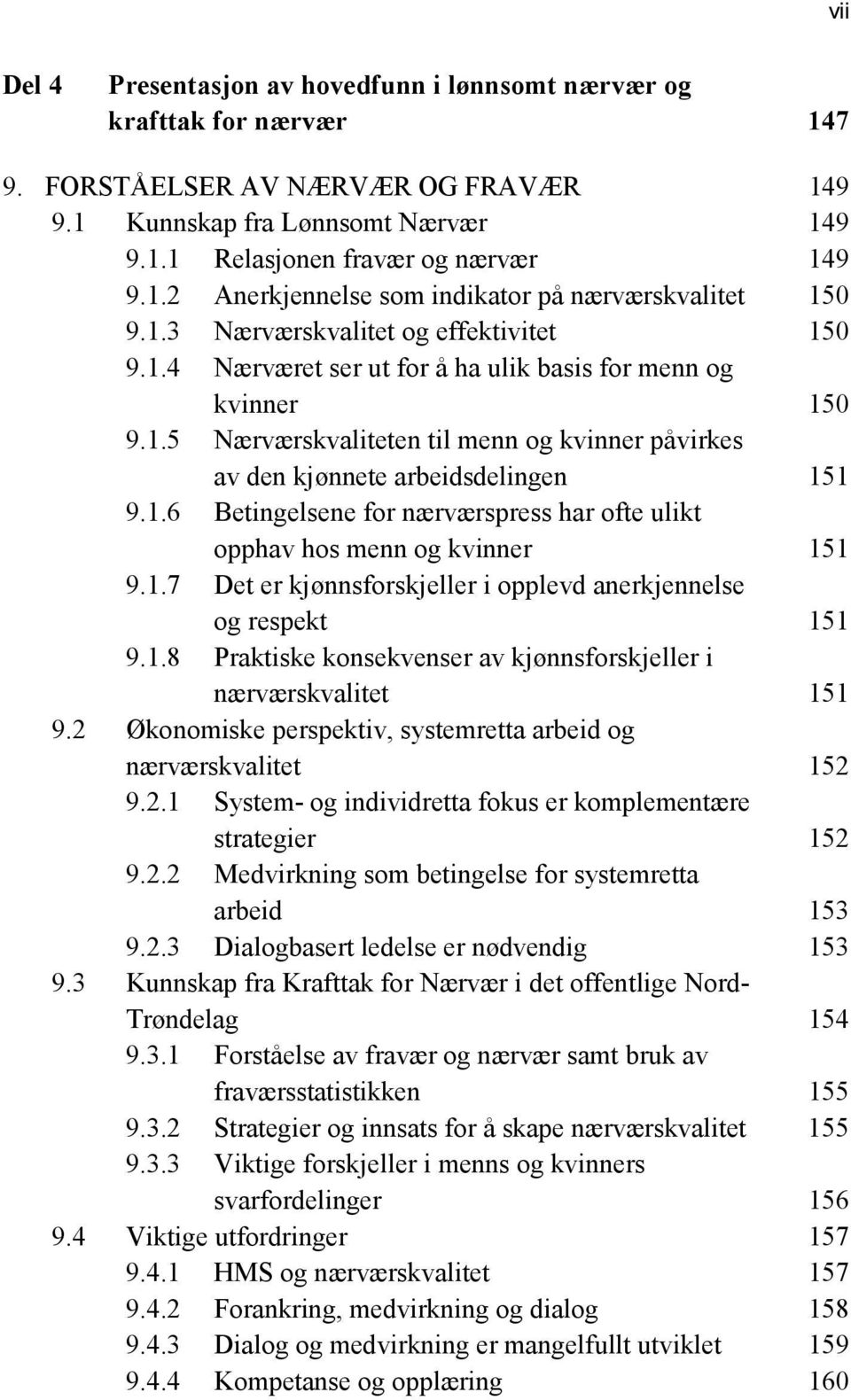 1.7 Det er kjønnsforskjeller i opplevd anerkjennelse og respekt 151 9.1.8 Praktiske konsekvenser av kjønnsforskjeller i nærværskvalitet 151 9.