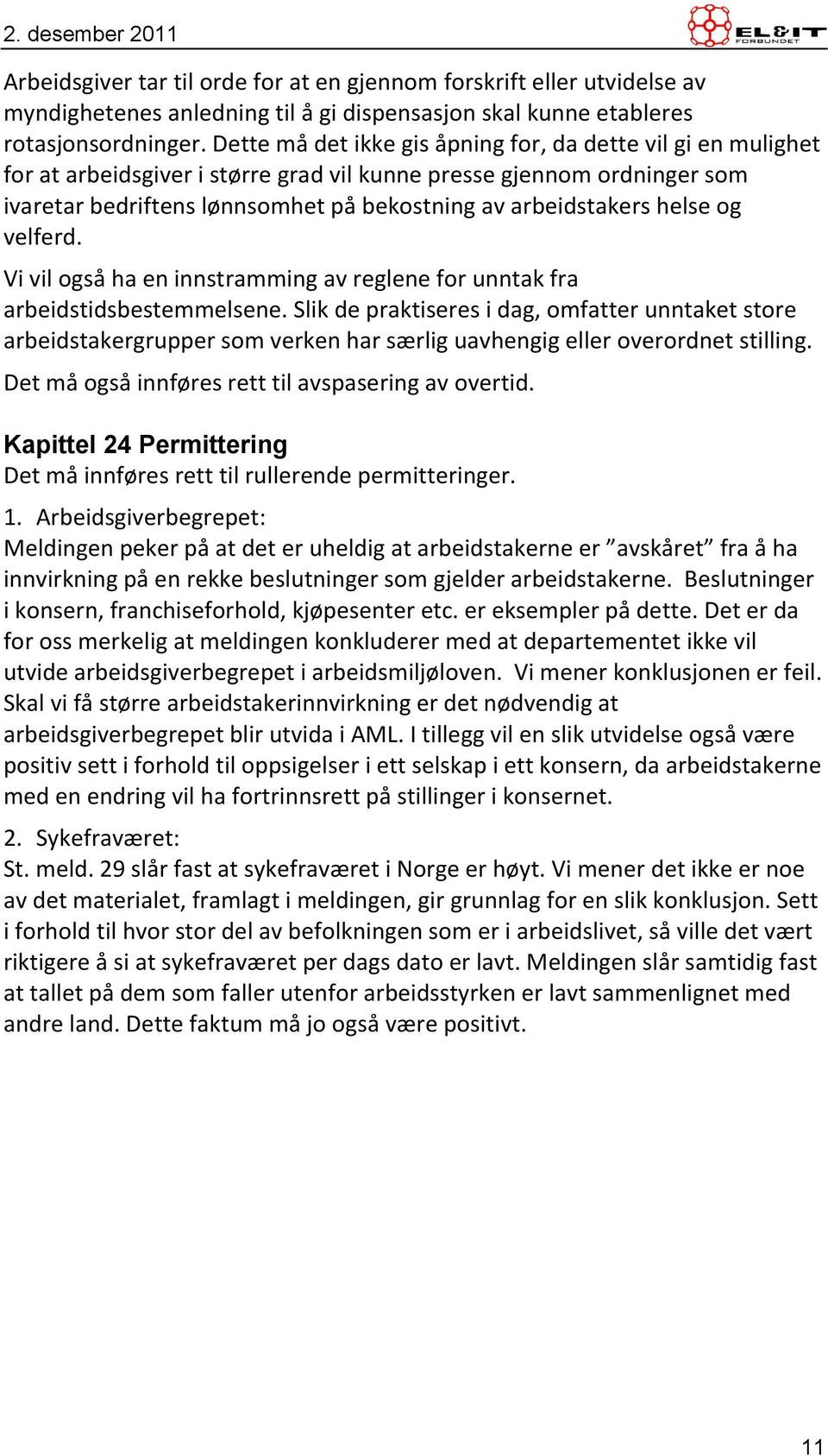 helse og velferd. Vi vil også ha en innstramming av reglene for unntak fra arbeidstidsbestemmelsene.