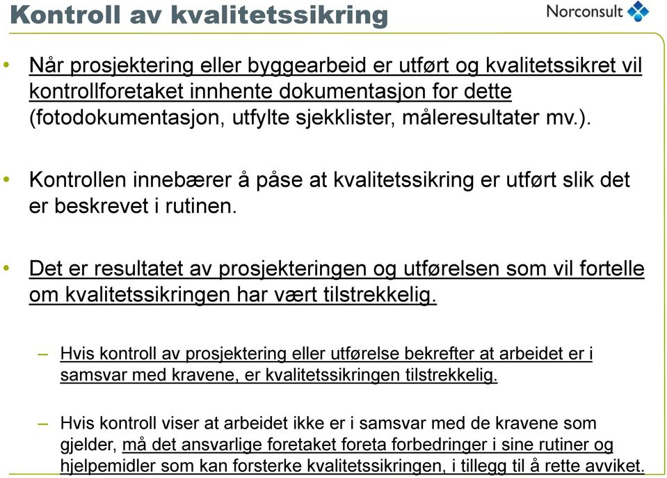 Det er resultatet av prosjekteringen og utførelsen som vil fortelle om kvalitetssikringen har vært tilstrekkelig.