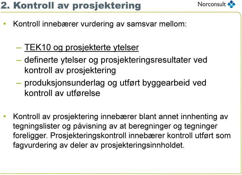 av utførelse Kontroll av prosjektering innebærer blant annet innhenting av tegningslister og påvisning av at beregninger