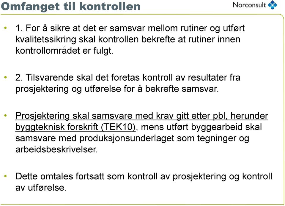 fulgt. 2. Tilsvarende skal det foretas kontroll av resultater fra prosjektering og utførelse for å bekrefte samsvar.