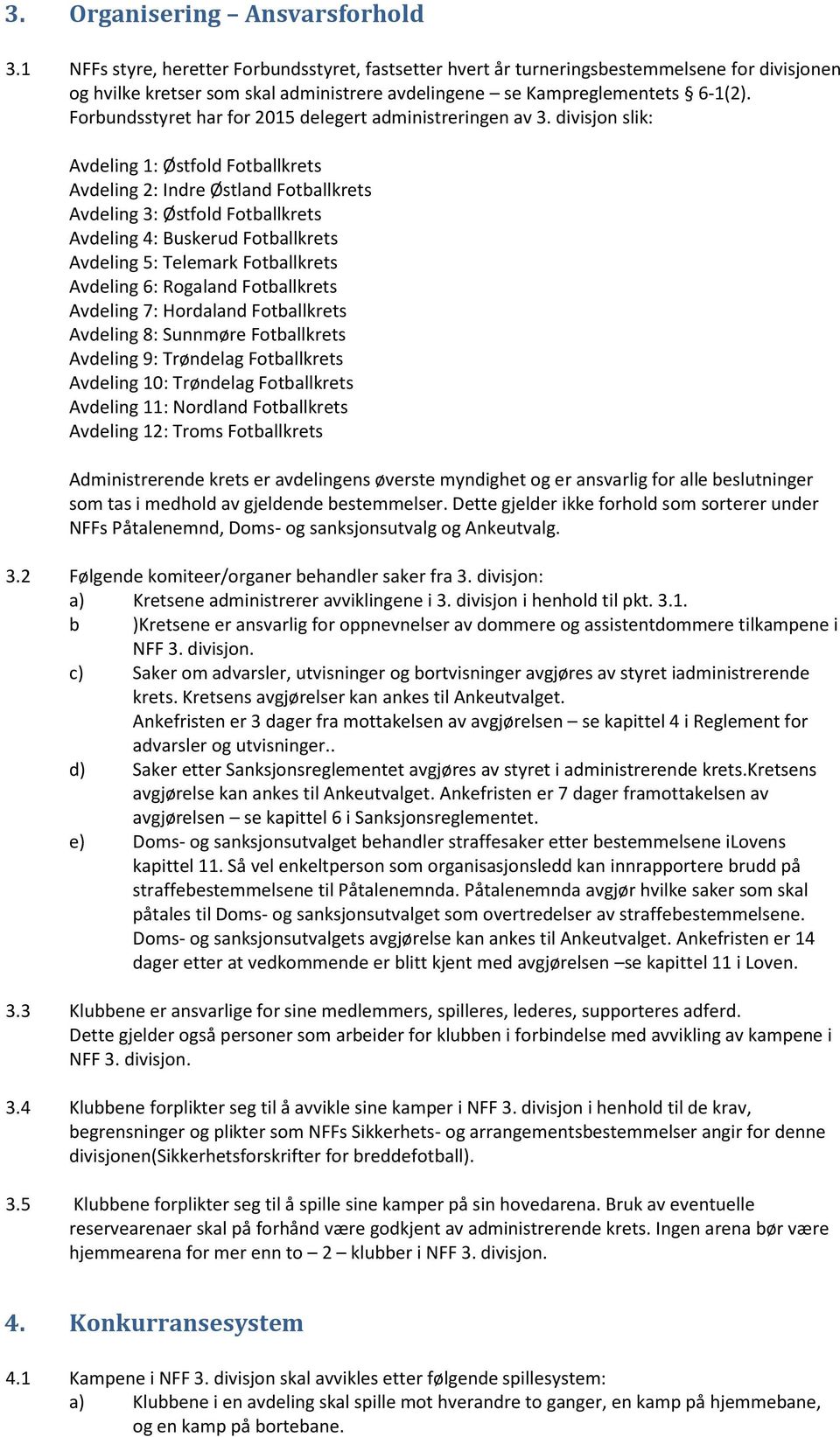 Forbundsstyret har for 2015 delegert administreringen av 3.