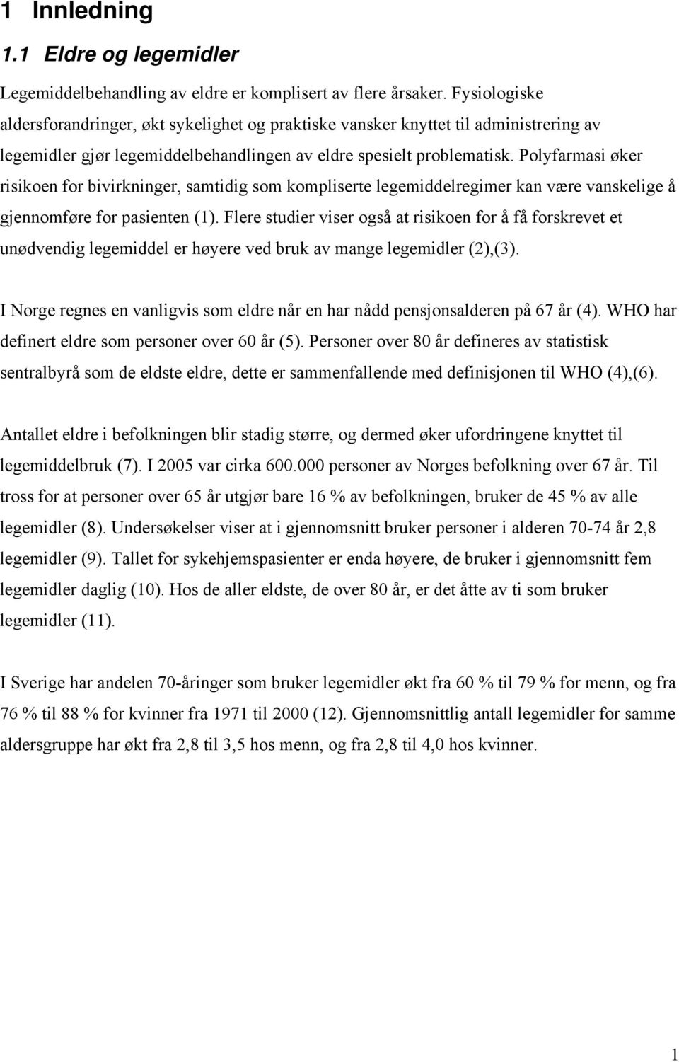 Polyfarmasi øker risikoen for bivirkninger, samtidig som kompliserte legemiddelregimer kan være vanskelige å gjennomføre for pasienten (1).