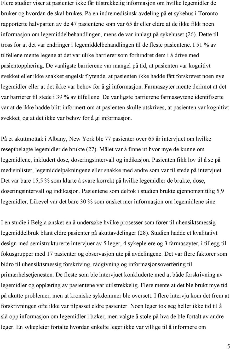 innlagt på sykehuset (26). Dette til tross for at det var endringer i legemiddelbehandlingen til de fleste pasientene.