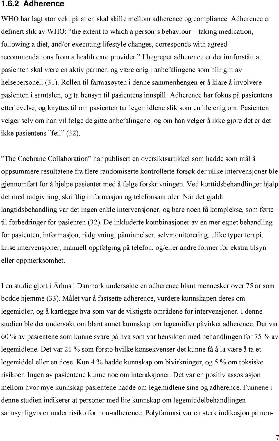 health care provider. I begrepet adherence er det innforstått at pasienten skal være en aktiv partner, og være enig i anbefalingene som blir gitt av helsepersonell (31).