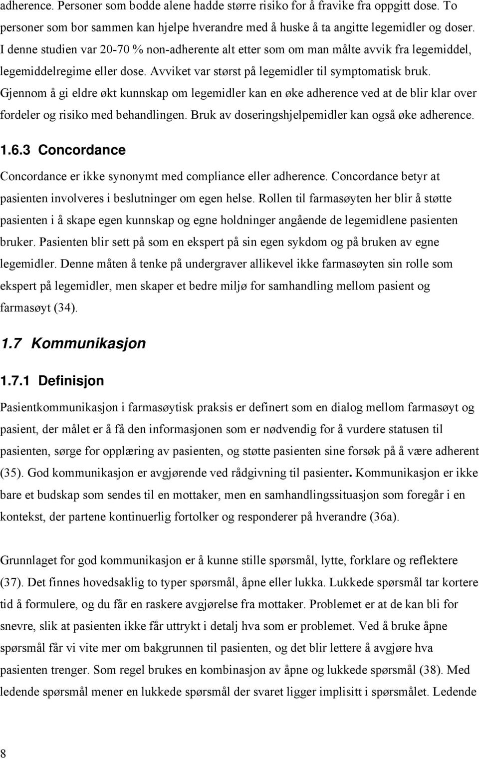 Gjennom å gi eldre økt kunnskap om legemidler kan en øke adherence ved at de blir klar over fordeler og risiko med behandlingen. Bruk av doseringshjelpemidler kan også øke adherence. 1.6.