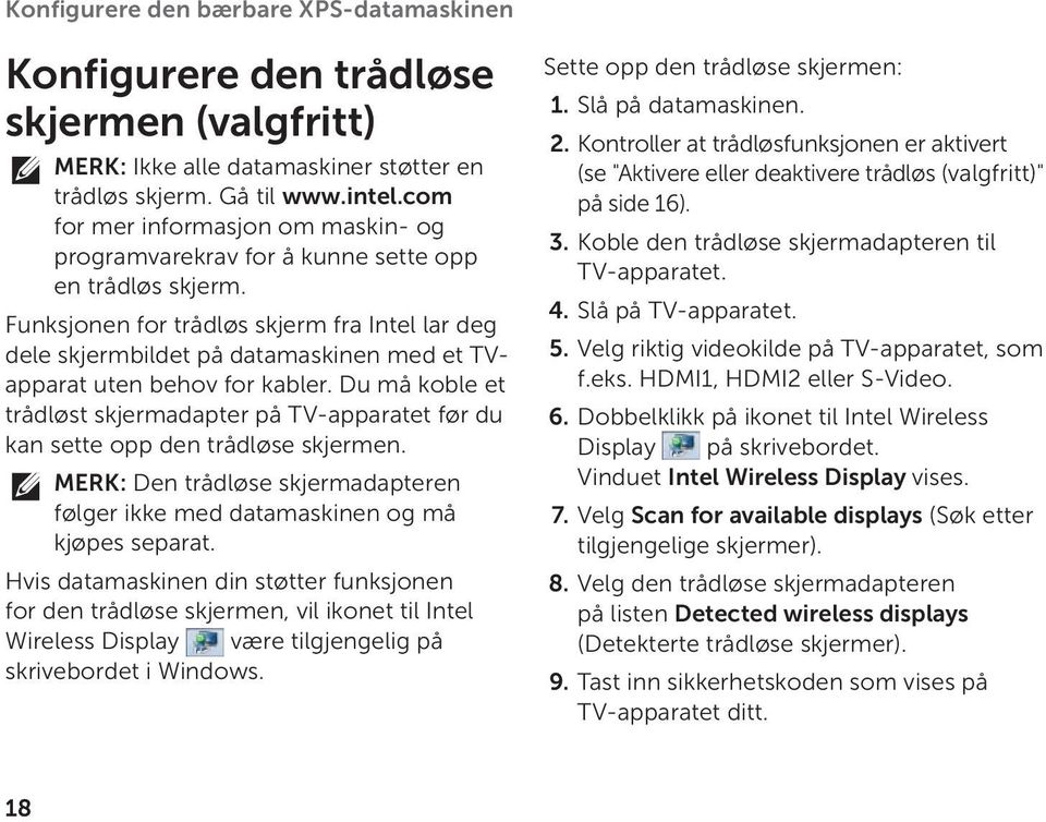 Funksjonen for trådløs skjerm fra Intel lar deg dele skjermbildet på datamaskinen med et TVapparat uten behov for kabler.