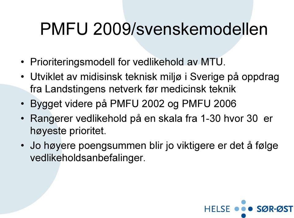 medicinsk teknik Bygget videre på PMFU 2002 og PMFU 2006 Rangerer vedlikehold på en skala