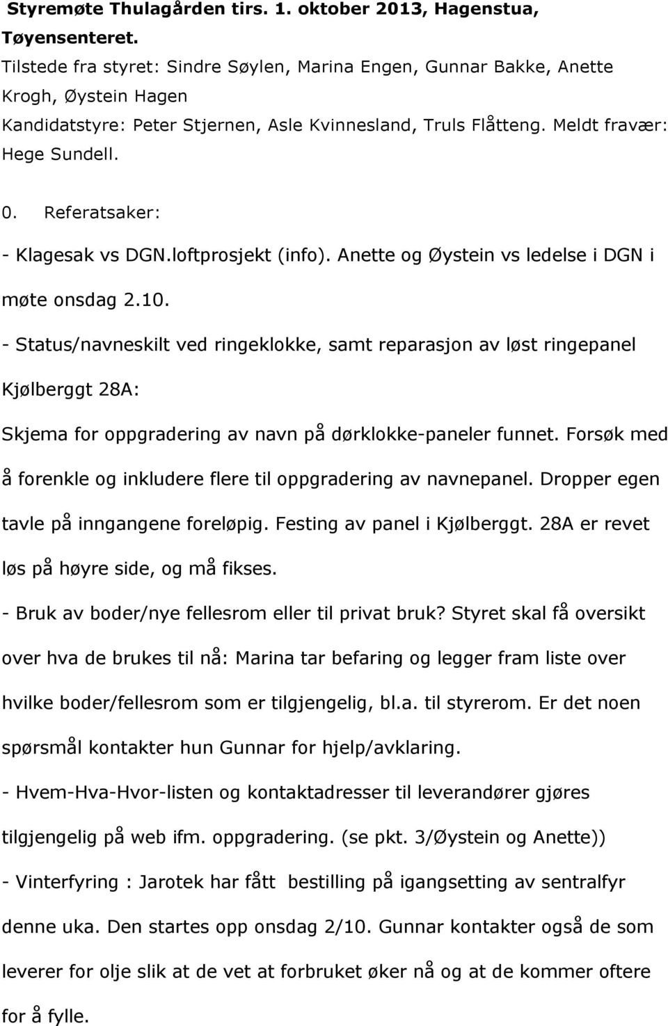 Referatsaker: - Klagesak vs DGN.loftprosjekt (info). Anette og Øystein vs ledelse i DGN i møte onsdag 2.10.