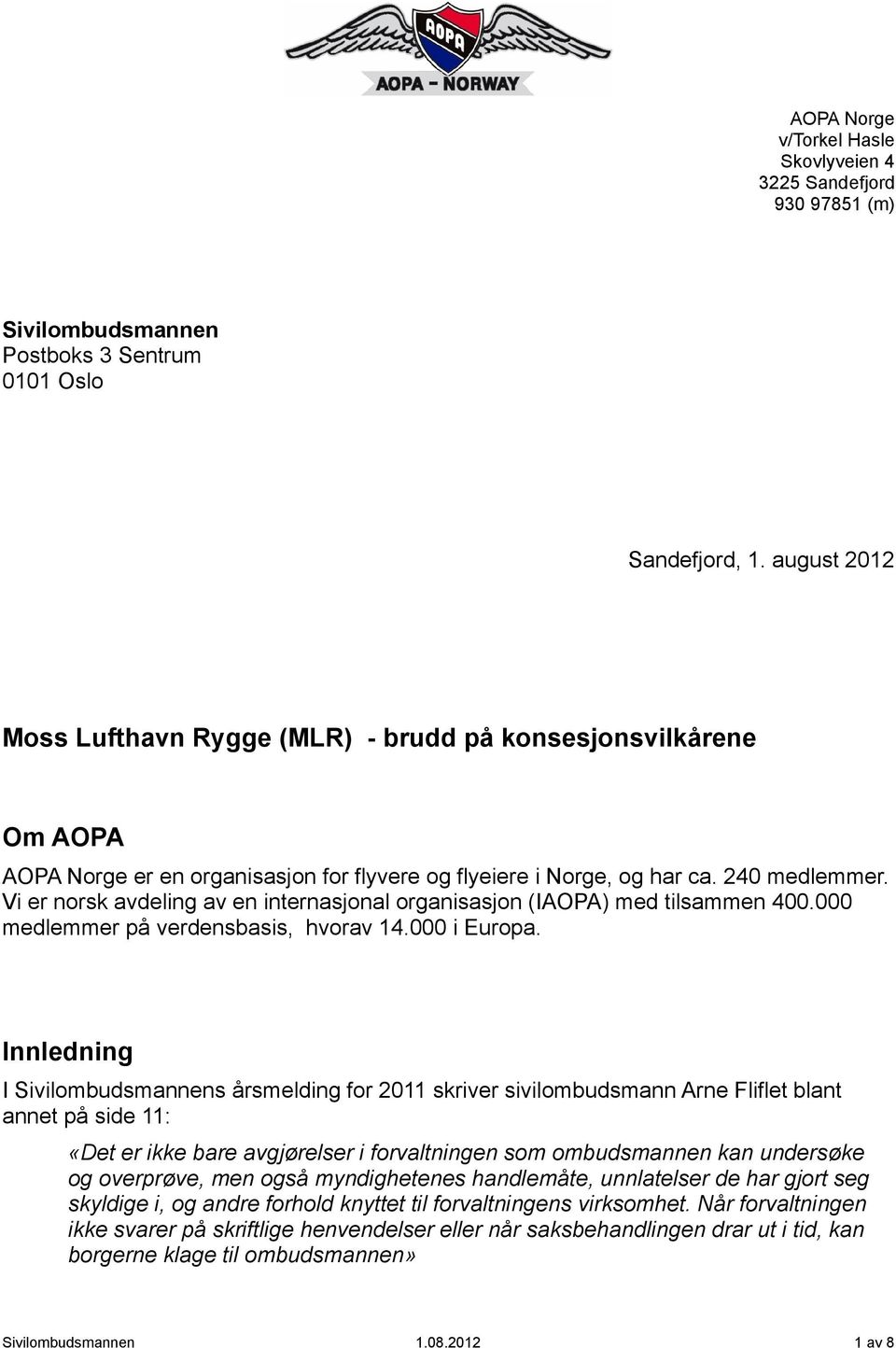 Vi er norsk avdeling av en internasjonal organisasjon (IAOPA) med tilsammen 400.000 medlemmer på verdensbasis, hvorav 14.000 i Europa.