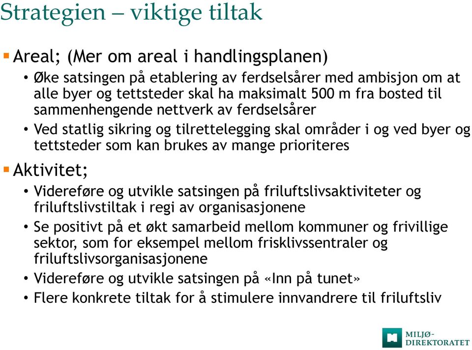 Videreføre og utvikle satsingen på friluftslivsaktiviteter og friluftslivstiltak i regi av organisasjonene Se positivt på et økt samarbeid mellom kommuner og frivillige sektor, som