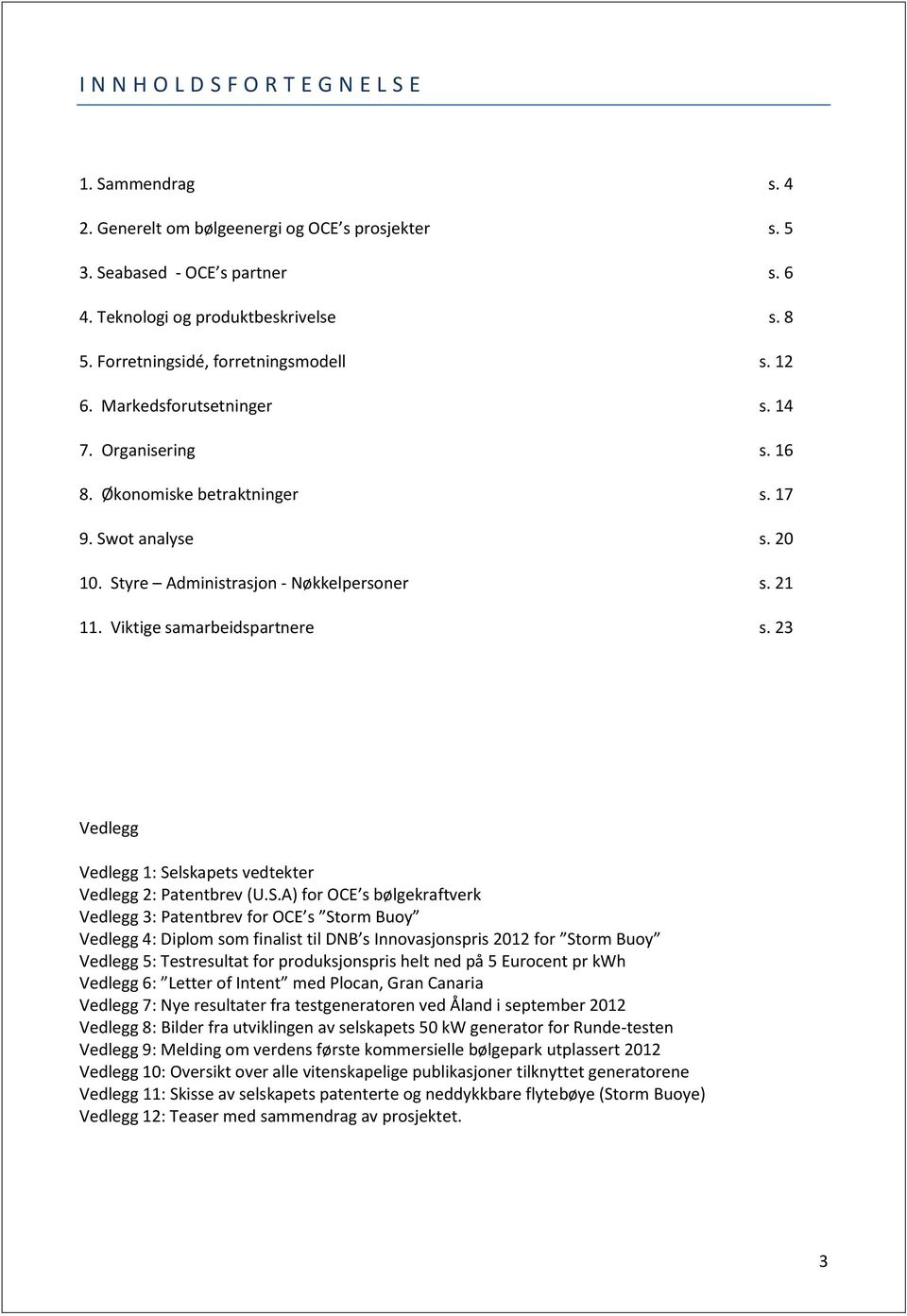 Viktige samarbeidspartnere s. 23 Vedlegg Vedlegg 1: Se