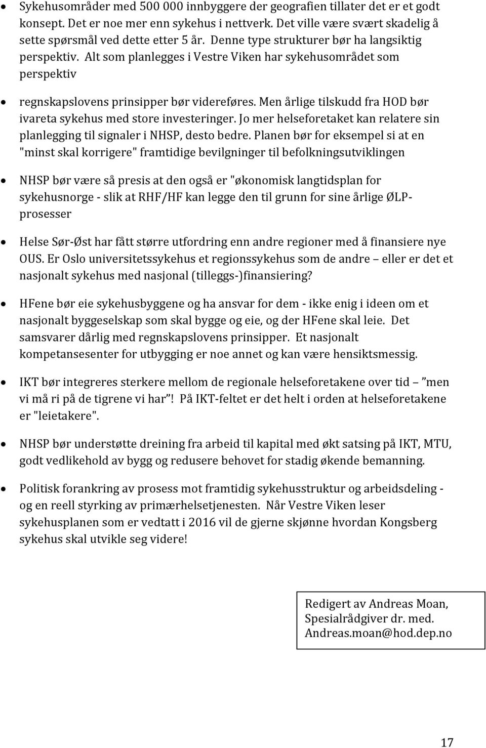 Men årlige tilskudd fra HOD bør ivareta sykehus med store investeringer. Jo mer helseforetaket kan relatere sin planlegging til signaler i NHSP, desto bedre.